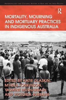 Mortality, Mourning and Mortuary Practices in Indigenous Australia by Myrna Tonkinson image