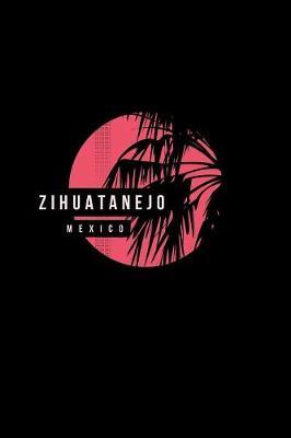 Zihuatanejo Mexico by Delsee Notebooks