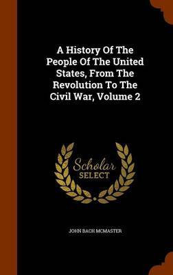A History of the People of the United States, from the Revolution to the Civil War, Volume 2 by John Bach McMaster image