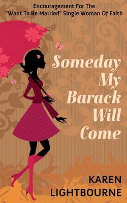 Someday My Barack Will Come: Encouragement for the Want-To-Be-Married Woman of Faith by Karen Lightbourne image