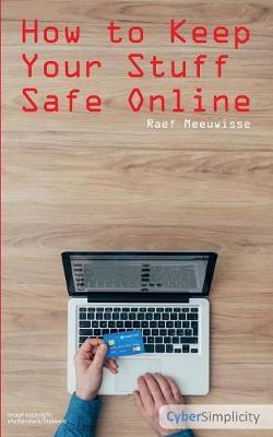 How to Keep Your Stuff Safe Online by Raef Meeuwisse