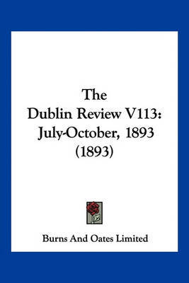 The Dublin Review V113: July-October, 1893 (1893) on Paperback by Burns Oates & Co