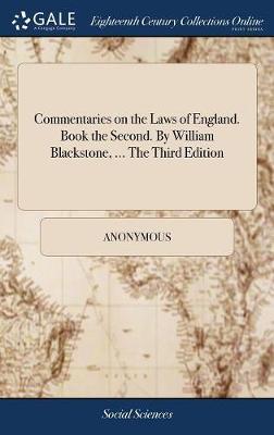 Commentaries on the Laws of England. Book the Second. by William Blackstone, ... the Third Edition on Hardback by * Anonymous