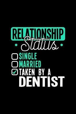 Relationship Status Taken by a Dentist by Dennex Publishing