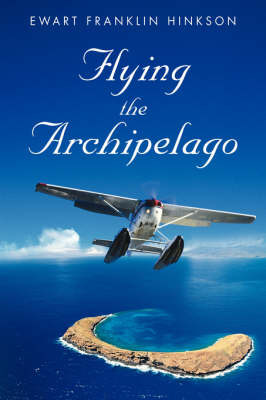 Flying the Archipelago on Hardback by Ewart Franklin Hinkson