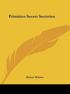 Primitive Secret Societies on Paperback by Hutton Webster