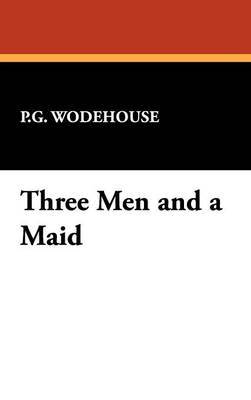 Three Men and a Maid on Hardback by P.G. Wodehouse