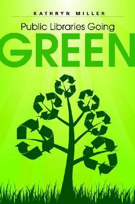 Public Libraries Going Green by Kathyn Miller