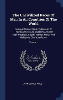 The Uncivilized Races of Men in All Countries of the World by John George Wood image