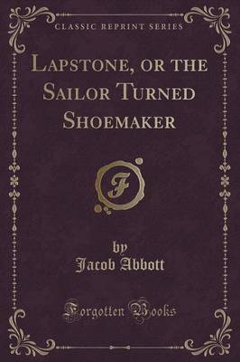 Lapstone, or the Sailor Turned Shoemaker (Classic Reprint) image