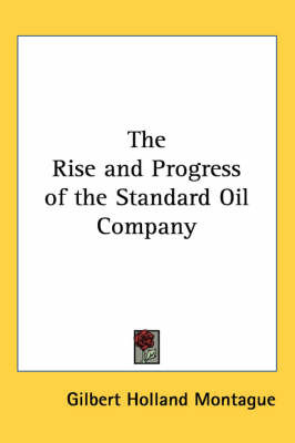 The Rise and Progress of the Standard Oil Company by Gilbert Holland Montague image