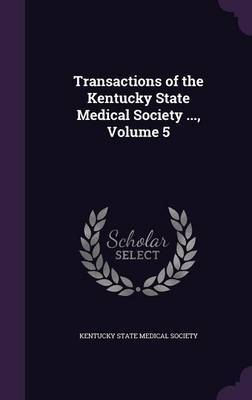 Transactions of the Kentucky State Medical Society ..., Volume 5 image