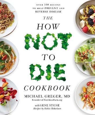 The How Not to Die Cookbook by Michael Greger image