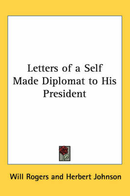 Letters of a Self Made Diplomat to His President on Paperback by Will Rogers