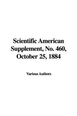 Scientific American Supplement, No. 460, October 25, 1884 image