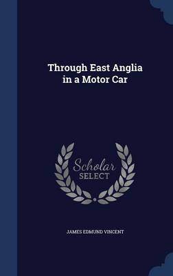 Through East Anglia in a Motor Car by James Edmund Vincent image