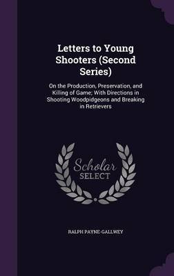 Letters to Young Shooters (Second Series) by Ralph Payne-Gallwey image