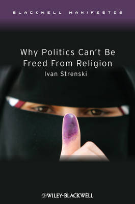 Why Politics Can't Be Freed From Religion on Hardback by Ivan Strenski