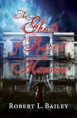 The Ghosts of Rupert Mansion by Robert L Bailey image