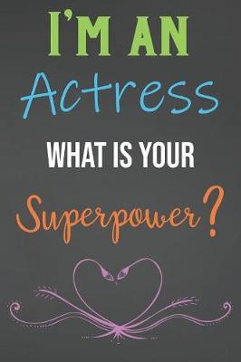 I'm An Actress What Is Your Superpower? by Areo Creations image