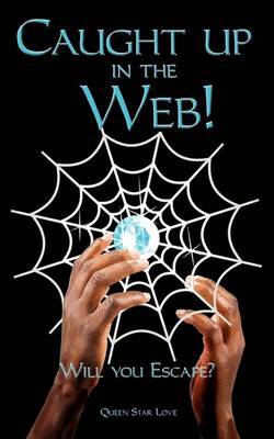 Caught Up in the Web! Will You Escape? on Paperback by Star Love Queen Star Love