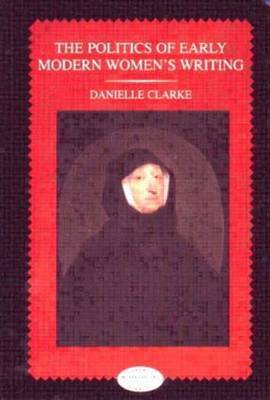 The Politics of Early Modern Women's Writing by Danielle Clarke image