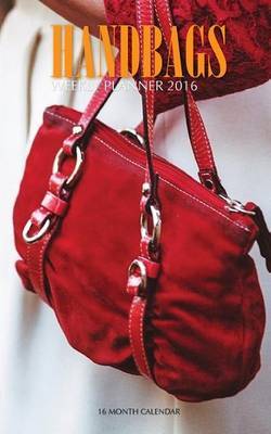 Handbags Weekly Planner 2016: 16 Month Calendar by Jack Smith image