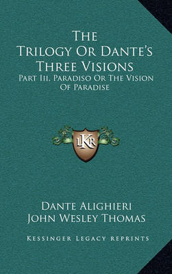 The Trilogy or Dante's Three Visions: Part III, Paradiso or the Vision of Paradise by Dante Alighieri image