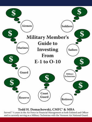 Military Member's Guide to Investing from E-1 to O-10 on Paperback by Todd H. Domachowski