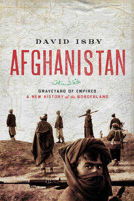 Afghanistan: Graveyard of Empires: A New History of the Borderland by David Isby image
