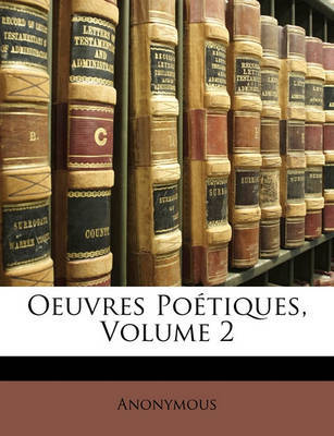 Oeuvres Potiques, Volume 2 by * Anonymous image