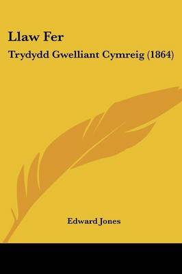 Llaw Fer: Trydydd Gwelliant Cymreig (1864) on Paperback by Edward Jones