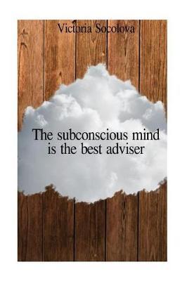 The subconscious mind is the best adviser by Victoria Socolova