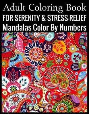 Adult Coloring Book For Serenity & Stress-Relief Mandalas Color By