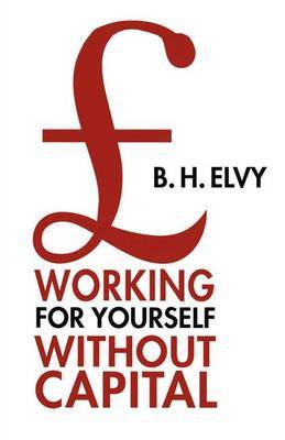 Working for Yourself Without Capital by B.H. Elvy image