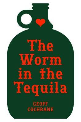 The Worm in the Tequila by Geoff Cochrane image