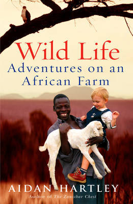 Wild Life: Adventures on an African Farm by Aidan Hartley image