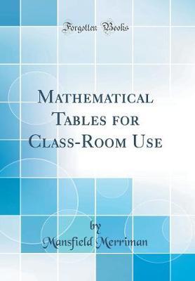 Mathematical Tables for Class-Room Use (Classic Reprint) by Mansfield Merriman image