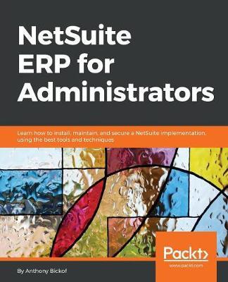 NetSuite ERP for Administrators by Anthony Bickof image