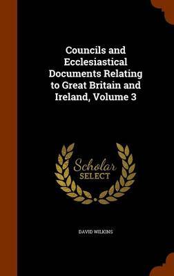 Councils and Ecclesiastical Documents Relating to Great Britain and Ireland, Volume 3 image