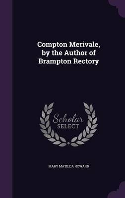 Compton Merivale, by the Author of Brampton Rectory on Hardback by Mary Matilda Howard