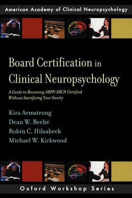 Board Certification in Clinical Neuropsychology by Kira S. Armstrong