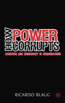 How Power Corrupts on Hardback by R. Blaug