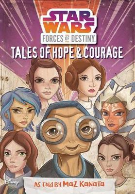 Star Wars Forces of Destiny: Tales of Hope & Courage on Hardback by Elizabeth Schaefer