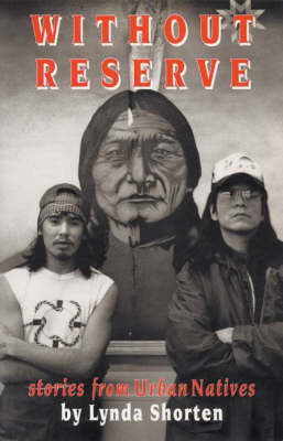 Without Reserve: Stories From Urban Natives by Lynda Shorten image
