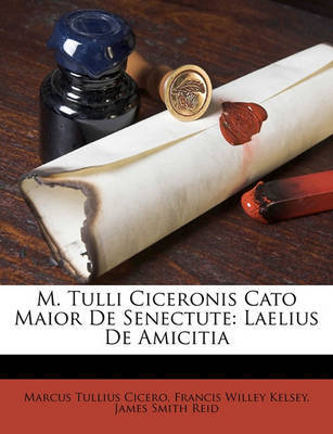 M. Tulli Ciceronis Cato Maior de Senectute: Laelius de Amicitia by Francis Willey Kelsey image