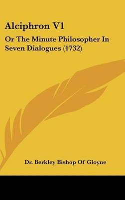 Alciphron V1: Or The Minute Philosopher In Seven Dialogues (1732) by Dr Berkley Bishop of Gloyne image