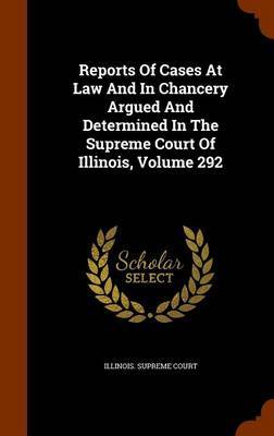 Reports of Cases at Law and in Chancery Argued and Determined in the Supreme Court of Illinois, Volume 292 image