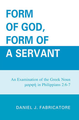 Form of God, Form of a Servant by Daniel J. Fabricatore image