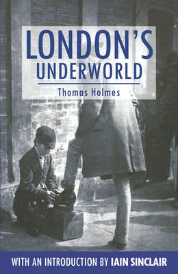 London's Underworld by Thomas Holmes image